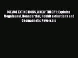 Read Books ICE AGE EXTINCTIONS A NEW THEORY: Explains Megafaunal Neanderthal Hobbit extinctions