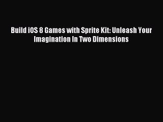 Download Build iOS 8 Games with Sprite Kit: Unleash Your Imagination In Two Dimensions PDF