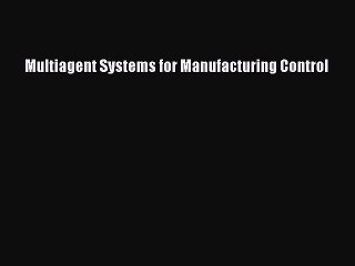 Read Multiagent Systems for Manufacturing Control Ebook Free