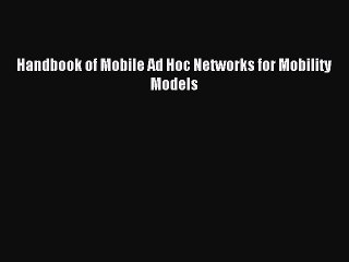 Download Handbook of Mobile Ad Hoc Networks for Mobility Models Ebook Online