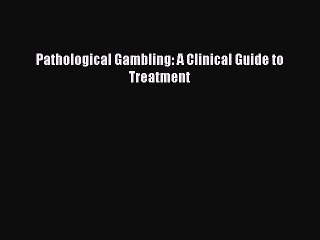 Download Video: Read Pathological Gambling: A Clinical Guide to Treatment Ebook Free