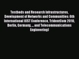 Read Testbeds and Research Infrastructures Development of Networks and Communities: 6th International