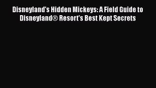 [PDF] Disneyland's Hidden Mickeys: A Field Guide to DisneylandÂ® Resort's Best Kept Secrets