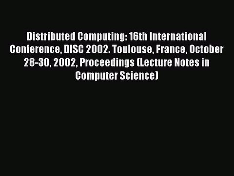 Read Distributed Computing: 16th International Conference DISC 2002. Toulouse France October