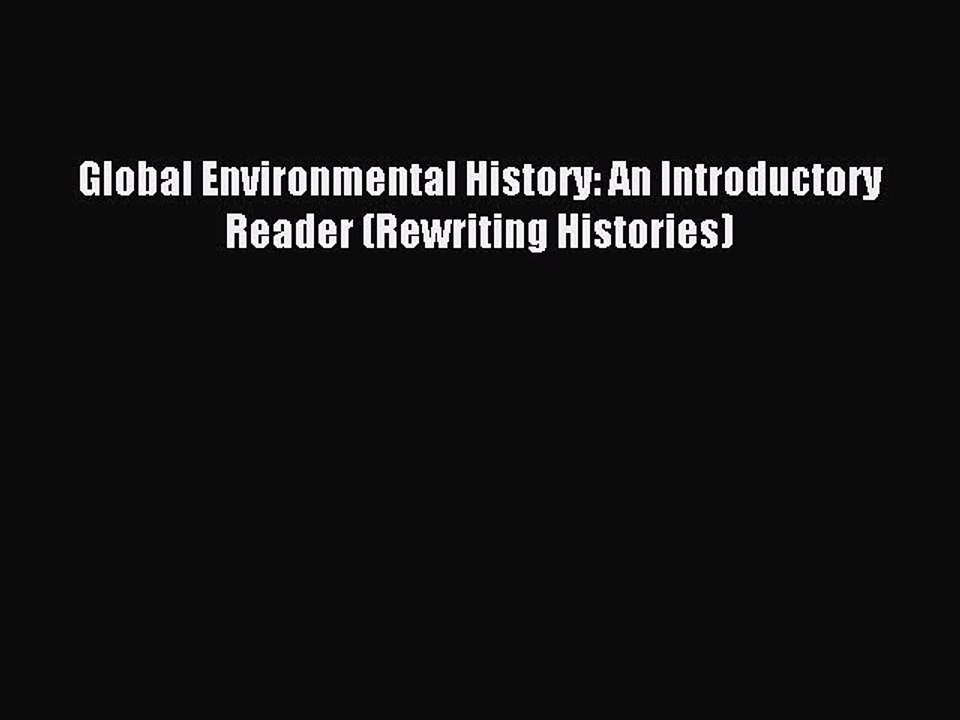 Read Book Global Environmental History: An Introductory Reader (Rewriting Histories) E-Book