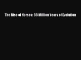 Download Books The Rise of Horses: 55 Million Years of Evolution ebook textbooks