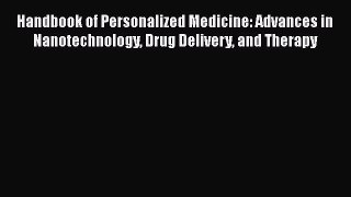 Download Books Handbook of Personalized Medicine: Advances in Nanotechnology Drug Delivery