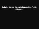 Read Medicine Stories: History Culture and the Politics of Integrity Ebook Free