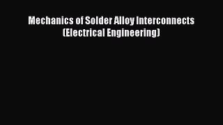 Download Mechanics of Solder Alloy Interconnects (Electrical Engineering) Ebook Free