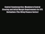 [PDF] Central Counterparties: Mandatory Central Clearing and Initial Margin Requirements for