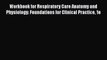 Read Workbook for Respiratory Care Anatomy and Physiology: Foundations for Clinical Practice