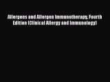 Read Allergens and Allergen Immunotherapy Fourth Edition (Clinical Allergy and Immunology)
