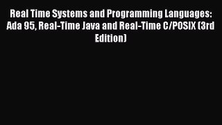 Read Real Time Systems and Programming Languages: Ada 95 Real-Time Java and Real-Time C/POSIX