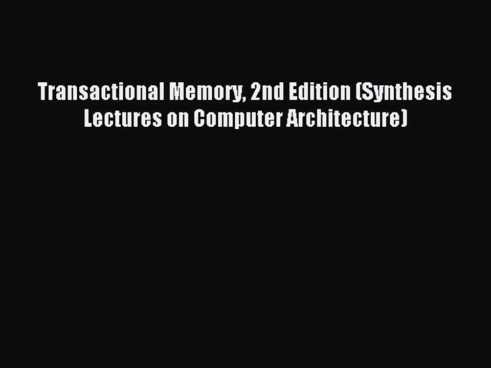 Download Transactional Memory 2nd Edition (Synthesis Lectures on Computer Architecture) Ebook