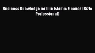 Read Business Knowledge for It in Islamic Finance (Bizle Professional) Ebook Online