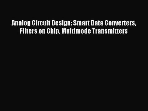 Read Analog Circuit Design: Smart Data Converters Filters on Chip Multimode Transmitters Ebook