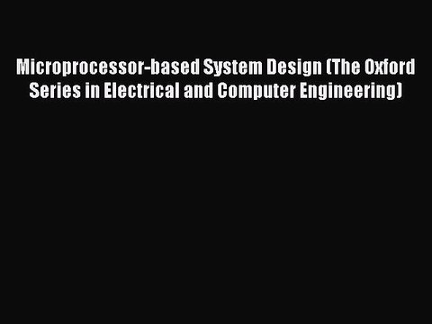 Read Microprocessor-based System Design (The Oxford Series in Electrical and Computer Engineering)