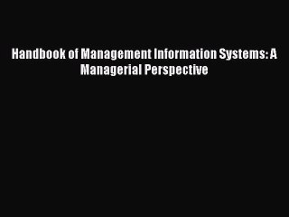 Read Handbook of Management Information Systems: A Managerial Perspective Ebook Free
