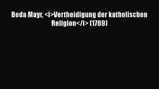 Read Beda Mayr Vertheidigung der katholischen Religion (1789) PDF Online