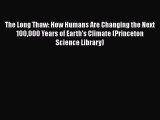 Read Books The Long Thaw: How Humans Are Changing the Next 100000 Years of Earth's Climate