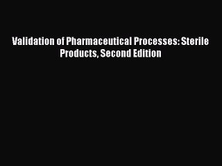 Read Books Validation of Pharmaceutical Processes: Sterile Products Second Edition ebook textbooks