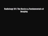 Read Radiology 101: The Basics & Fundamentals of Imaging Ebook Free