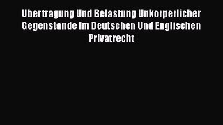 Read Ubertragung Und Belastung Unkorperlicher Gegenstande Im Deutschen Und Englischen Privatrecht
