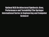 Read Optimal VLSI Architectural Synthesis: Area Performance and Testability (The Springer International