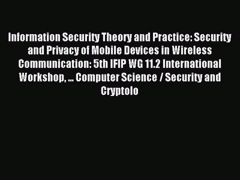 Read Information Security Theory and Practice: Security and Privacy of Mobile Devices in Wireless