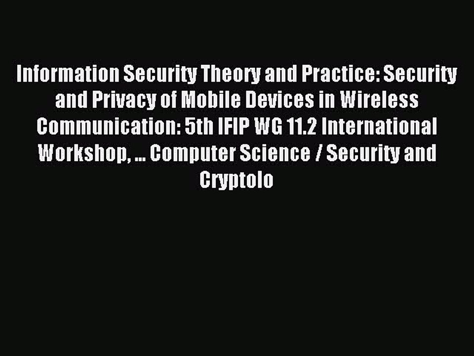 Read Information Security Theory and Practice: Security and Privacy of Mobile Devices in Wireless