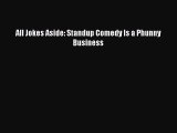 Read All Jokes Aside: Standup Comedy Is a Phunny Business E-Book Free