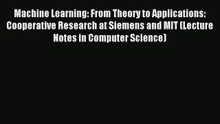 Read Machine Learning: From Theory to Applications: Cooperative Research at Siemens and MIT