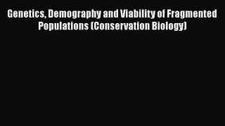 Read Books Genetics Demography and Viability of Fragmented Populations (Conservation Biology)