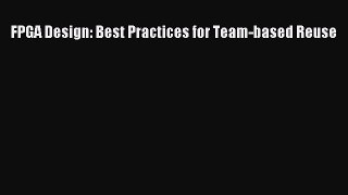 Download FPGA Design: Best Practices for Team-based Reuse Ebook Free