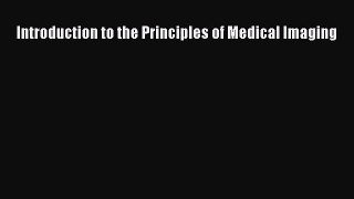 Read Books Introduction to the Principles of Medical Imaging E-Book Free