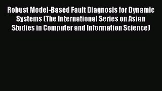 Read Robust Model-Based Fault Diagnosis for Dynamic Systems (The International Series on Asian