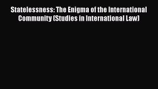 Read Statelessness: The Enigma of the International Community (Studies in International Law)