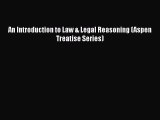 Read An Introduction to Law & Legal Reasoning (Aspen Treatise Series) Ebook Free