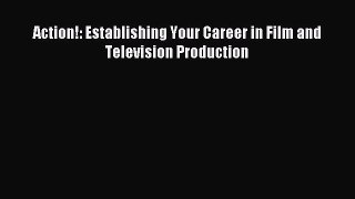 Read Action!: Establishing Your Career in Film and Television Production ebook textbooks