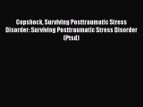 Read Book Copshock Surviving Posttraumatic Stress Disorder: Surviving Posttraumatic Stress