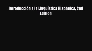Read Book IntroducciÃ³n a la LingÃ¼Ã­stica HispÃ¡nica 2nd Edition E-Book Download