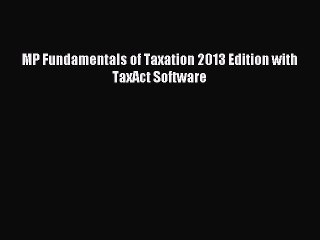 [Download] MP Fundamentals of Taxation 2013 Edition with TaxAct Software Read Free