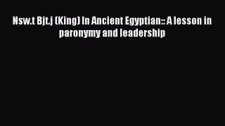 Read Book Nsw.t Bjt.j (King) In Ancient Egyptian:: A lesson in paronymy and leadership E-Book