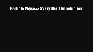 Read Book Particle Physics: A Very Short Introduction ebook textbooks