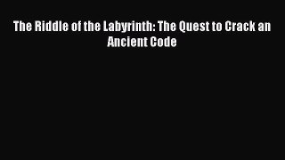 Read Book The Riddle of the Labyrinth: The Quest to Crack an Ancient Code ebook textbooks