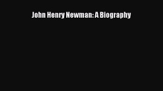 Read Book John Henry Newman: A Biography ebook textbooks