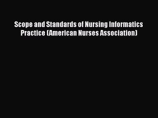 Read Scope and Standards of Nursing Informatics Practice (American Nurses Association) Ebook