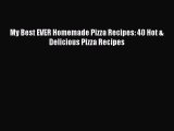 Download My Best EVER Homemade Pizza Recipes: 40 Hot & Delicious Pizza Recipes Ebook Free