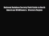 Read Books National Audubon Society Field Guide to North American Wildflowers:  Western Region