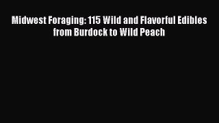 Read Books Midwest Foraging: 115 Wild and Flavorful Edibles from Burdock to Wild Peach E-Book